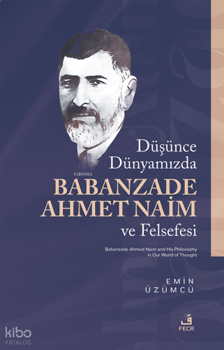 Düşünce Dünyamızda Babanzade Ahmed Naim ve Felsefesi