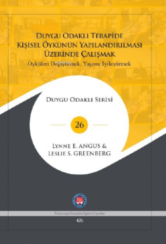 Duygu Odaklı Terapide Kişisel Öykünün Yapılandırılması Üzerinde Çalışmak;Öyküleri Değiştirmek, Yaşamı İyileştirmek