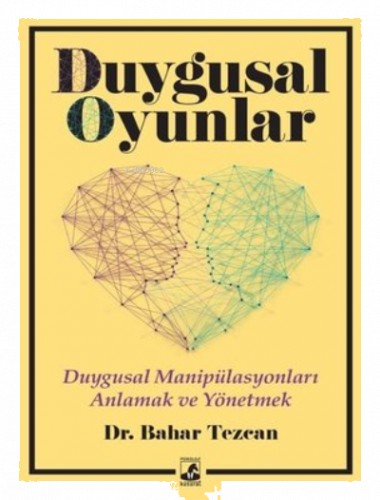 Duygusal Oyunlar - Duygusal Manipülasyonları Anlama ve Yönetme