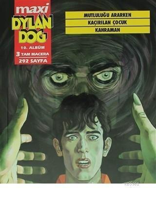 Dylan Dog Maxi Albüm 10 - Mutluluğu Ararken / Kaçırılan Çocuk / Kahram