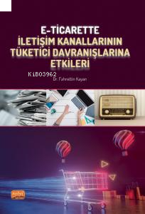 E-Ticarette İletişim Kanallarının Tüketici Davranışlarına Etkileri