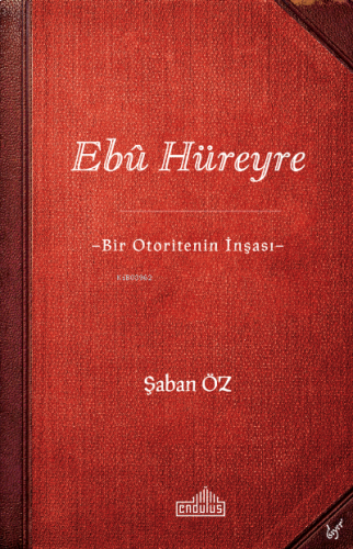 Ebû Hüreyre -Bir Otoritenin İnşası-