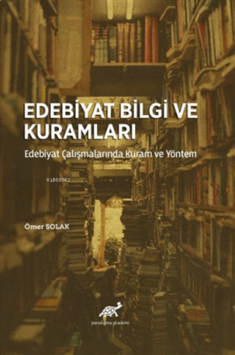 Edebiyat Bilgi ve Kuramları Edebiyat Çalışmalarında Kuram ve Yöntem