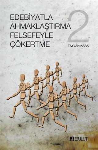 Edebiyatla Ahmaklaştırma Felsefeyle Çökertme 2