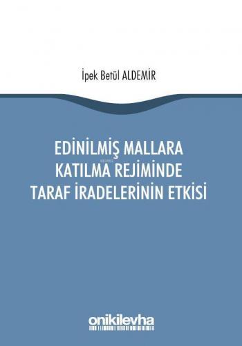 Edinilmiş Mallara Katılma Rejiminde Taraf İradelerinin Etkisi