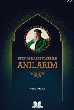 Efendi Hazretleri ile Anılarım