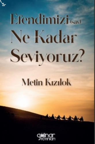 Efendimizi (S.A.V) Ne Kadar Seviyoruz