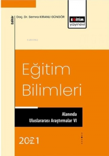 Eğitim Bilimleri;Alanında Uluslararası Araştırmalar VI