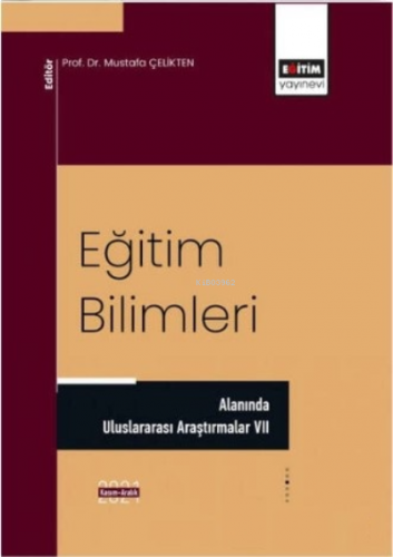 Eğitim Bilimleri;;Alanında Uluslararası Araştırmalar VII