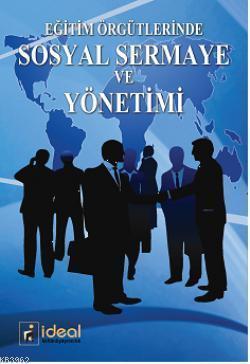 Eğitim Örgütlerinde Sosyal Sermaye ve Yönetimi