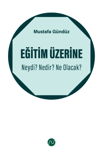 Eğitim Üzerine: Neydi? Nedir? Ne Olacak?