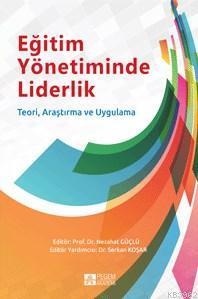 Eğitim Yönetiminde Liderlik; Teori Araştırma Ve Uygulama