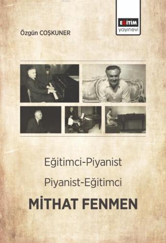 Eğitimci - Piyanist, Piyanist - Eğitimci Mithat Fenmen