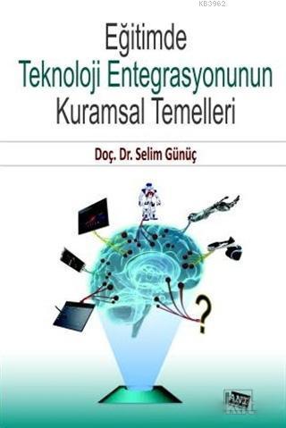 Eğitimde Teknoloji Entegrasyonunun Kuramsal Temelleri