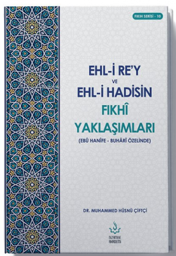 Ehl-i Re’y ve Hadisin Fıkhi Yaklaşımları (Ebu Hanefe - Buhari Özelinde