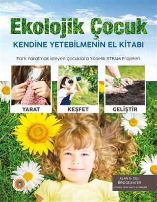 Ekolojik Çocuk; Kendine Yetebilmenin El Kitabı