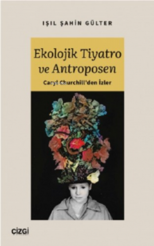 Ekolojik Tiyatro ve Antroposen - Caryl Churchill'den İzler