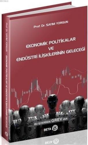 Ekonomik Politikalar ve Endüstri İlişkilerinin Geleceği