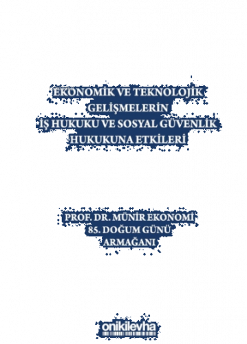 Ekonomik Ve Teknolojik Gelişmelerin Iş Hukuku Ve Sosyal Güvenlik Hukuk