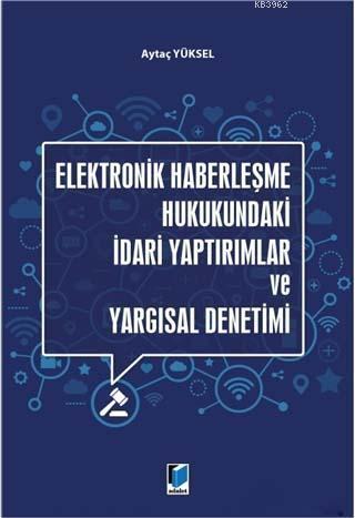 Elektronik Haberleşme Hukukundaki İdari Yaptırımlar ve Yargısal Deneti