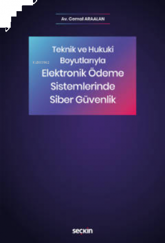 Elektronik Ödeme Sistemlerinde Siber Güvenlik;Teknik ve Hukuki Boyutla