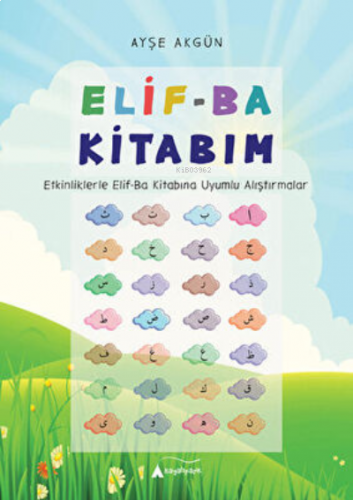 Elif-Ba Kitabım - Etkinliklerle Elif-Ba Kitabına Uyumlu Alıştırmalar