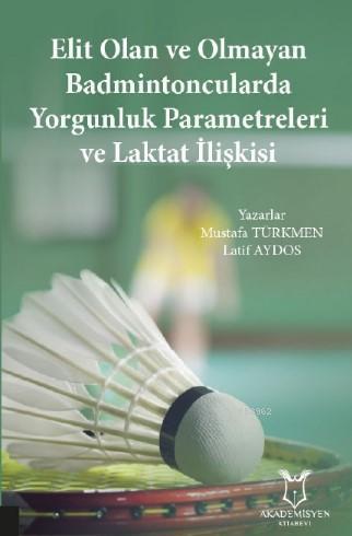 Elit Olan ve OlmayanBadmintoncularda Yorgunluk Parametreleri ve Laktat