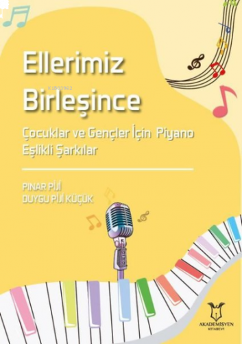 Ellerimiz Birleşince Çocuklar ve Gençler İçin Piyano Eşlikli Şarkılar