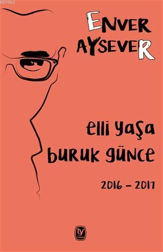 Elli Yaşa Buruk Günce 2016 - 2017