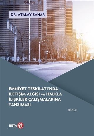 Emniyet Teşkilatı'nda İletişim Algısı ve Halkla İlişkiler Çalışmaların