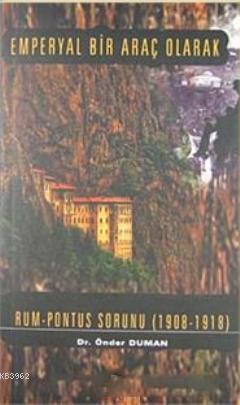 Emperyal Bir Araç Olarak Rum Pontus Sorunu (1908- 1918)