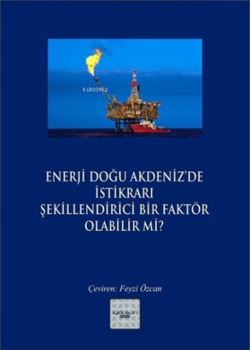 Enerji Doğu Akdeniz'de İstikrarı Şekillendirici Bir Faktör Olabilir mi