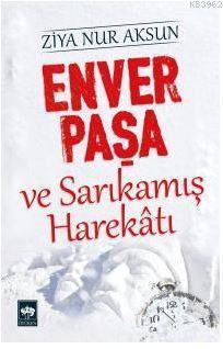 Enver Paşa ve Sarıkamış Harekâtı