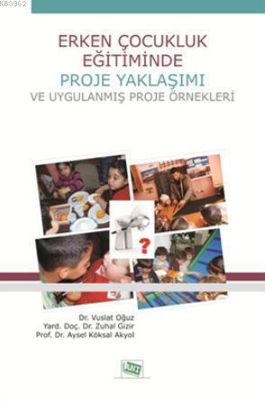 Erken Çocukluk Eğitiminde Proje Yaklaşımı ve Uygulanmış Proje Örnekler