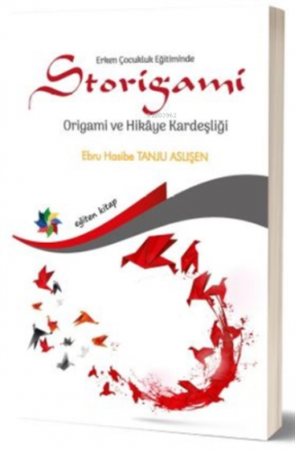 Erken Çocukluk Eğitiminde Storigami Origami Ve Hikaye Kardeşliği