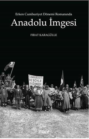 Erken Cumhuriyet Dönemi Romanında Anadolu İmgesi