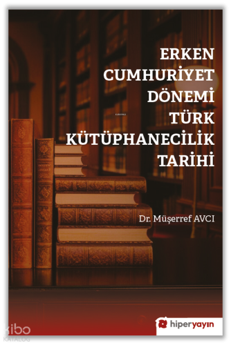 Erken Cumhuriyet Dönemi Türk Kütüphanecilik Tarihi