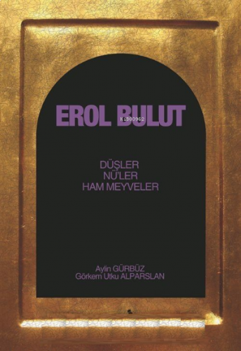 Erol Bulut ;Düşler , Nü'leri , Ham Meyveler