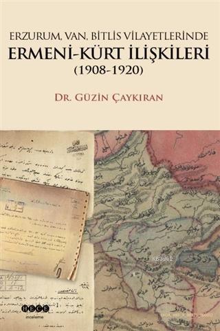 Erzurum, Van, Bitlis Vilayetlerinde Ermeni-Kürt İlişkileri (1908-1920)