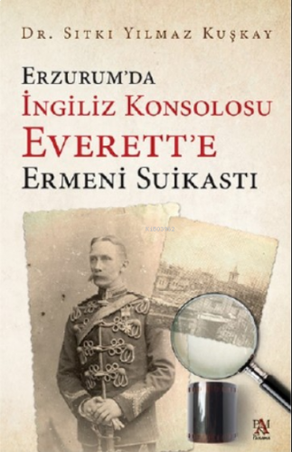 Erzurum'da İngiliz Konsolosu Everett'e Ermeni Suikasti