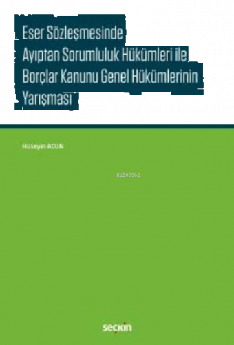 Eser Sözleşmesinde Ayıptan Sorumluluk Hükümleri ile Borçlar Kanunu Gen