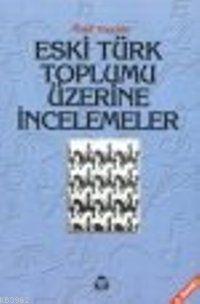 Eski Türk Toplumu Üzerine İncelemeler