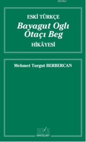 Eski Türkçe Bayagut Oglı Otaçı Beg Hikayesi