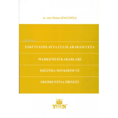 Eski Yugoslavya Uluslararası Ceza Mahkemesi Kararları Işığında Soykırı