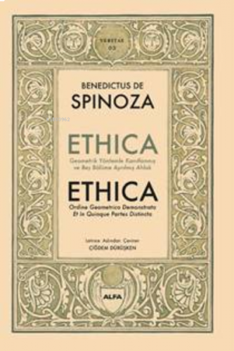 Ethica ;Geometrik Yöntemler Kanıtlanmış ve Beş Bölüme Ayrılmış Ahlak