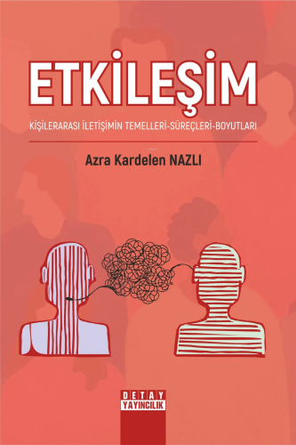 Etkileşim:;Kişilerarası İletişimin Temelleri -Süreçleri-Boyutları