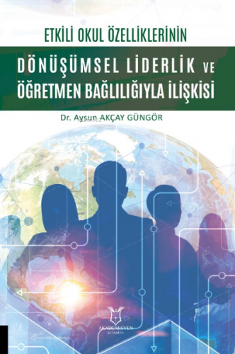 Etkili Okul Özelliklerinin Dönüşümsel Liderlik ve Öğretmen Bağlılığıyl