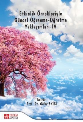 Etkinlik Örnekleriyle Güncel Öğrenme-Öğretme Yaklaşımları-IV