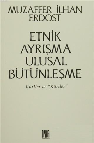 Etnik Ayrışma Ulusal Bütünleşme Kürtler ve 'Kürtler'