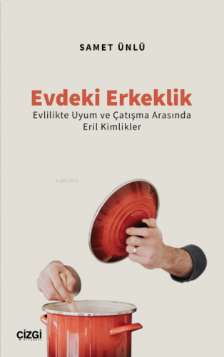 Evdeki Erkeklik (Evlilikte Uyum ve Çatışma Arasında Eril Kimlikler)